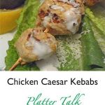 Chicken Caesar Kebabs from Platter Talk