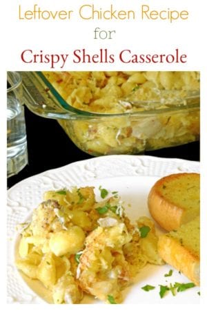 Looking for Leftover Chicken Recipes? Platter Talk shows you how to make this Crispy Shells Casserole, using you chicken leftovers!